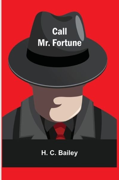 Call Mr. Fortune - H C Bailey - Bøger - Alpha Edition - 9789354540738 - 1. maj 2021