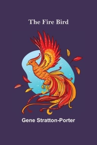 Cover for Gene Stratton-Porter · The Fire Bird (Taschenbuch) (2021)