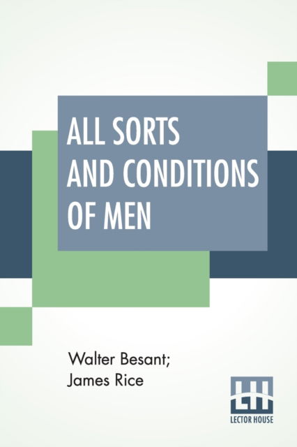 All Sorts And Conditions Of Men - Walter Besant - Livres - Lector House - 9789389539738 - 23 janvier 2020