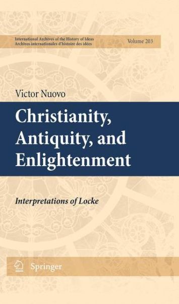 Cover for Victor Nuovo · Christianity, Antiquity, and Enlightenment: Interpretations of Locke - International Archives of the History of Ideas / Archives Internationales d'Histoire des Idees (Hardcover Book) [2011 edition] (2011)