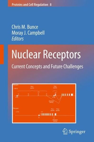 Chris M Bunce · Nuclear Receptors: Current Concepts and Future Challenges - Proteins and Cell Regulation (Paperback Book) [2010 edition] (2012)