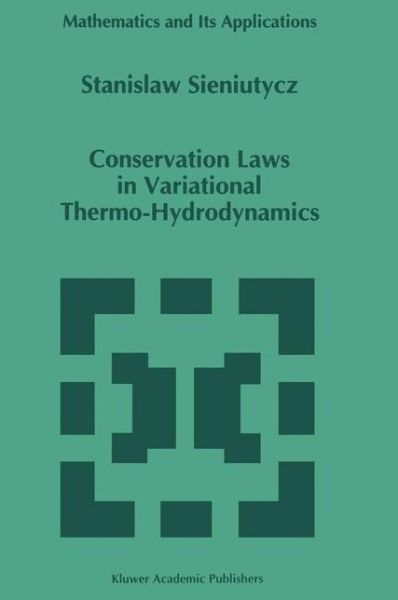 Cover for Stanislaw Sieniutycz · Conservation Laws in Variational Thermo-hydrodynamics - Mathematics and Its Applications (Paperback Book) [Softcover Reprint of the Original 1st Ed. 1994 edition] (2012)