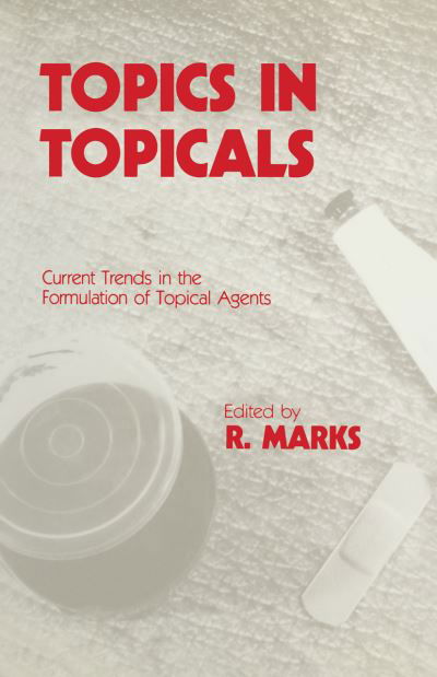 Cover for R Marks · Topics in Topicals: Current Trends in the Formulation of Topical Agents (Taschenbuch) [Softcover reprint of the original 1st ed. 1985 edition] (2011)