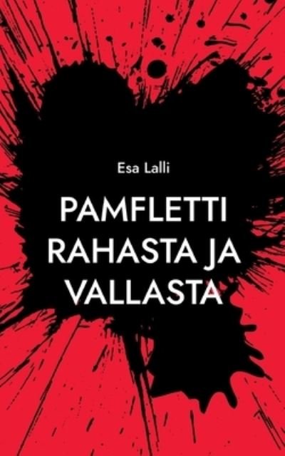 Pamfletti rahasta ja vallasta - Esa Lalli - Böcker - Books on Demand - 9789528062738 - 21 februari 2022
