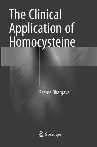 Cover for Seema Bhargava · The Clinical Application of Homocysteine (Paperback Book) [Softcover Reprint of the Original 1st 2018 edition] (2019)