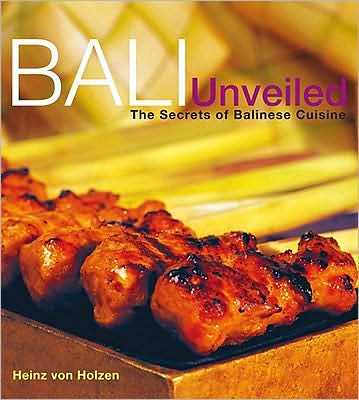 Cover for Heinz Von Holzen · Bali Unveiled: The Secrets of Balinese Cuisine (Hardcover Book) (2008)