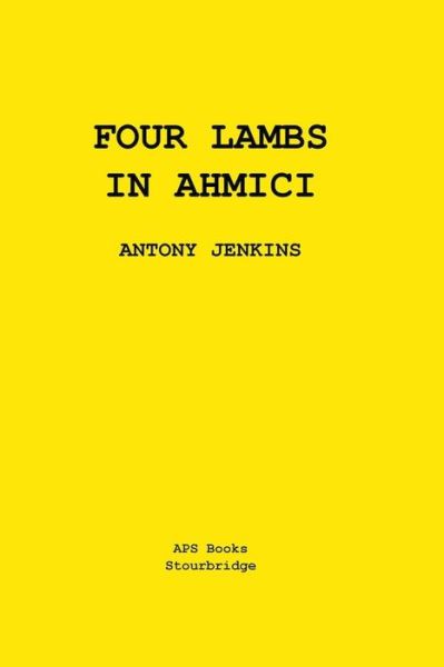 Four Lambs In Ahmici: A One Act Play - Antony Jenkins - Bøger - APS Publications - 9798201026738 - 24. april 2021