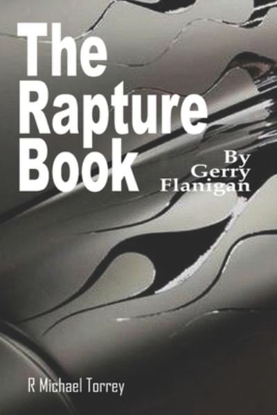 R Michael Torrey · The Rapture Book: By Gerry Flanigan (Paperback Book) (2022)