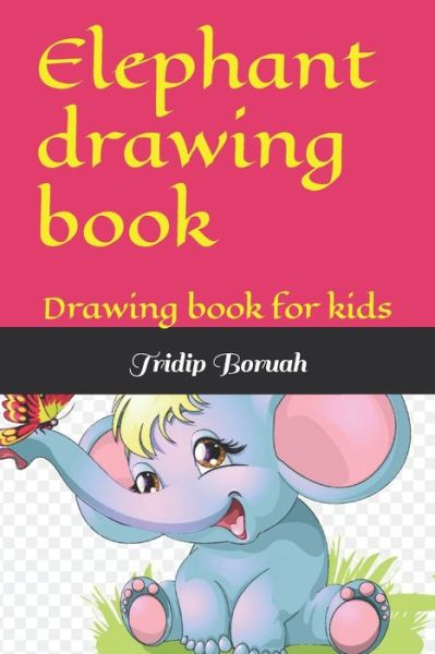 Cover for Tridip Boruah · Elephant drawing book: Drawing book for kids (Paperback Bog) (2022)