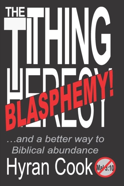 Cover for Hyran Cook · The Tithing Blasphemy: ...and a better Biblical way to Abundance. (Paperback Book) (2022)