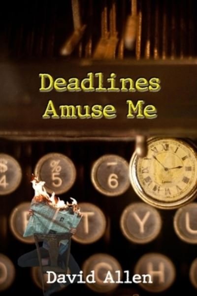 Cover for David Allen · Deadlines Amuse Me (Paperback Book) (2021)