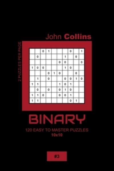 Cover for John Collins · Binary - 120 Easy To Master Puzzles 10x10 - 3 (Paperback Book) (2020)