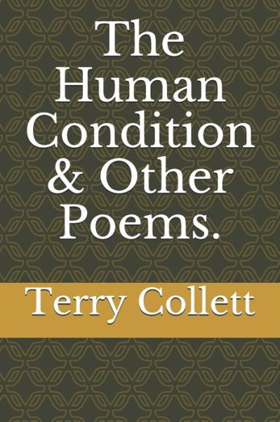 The Human Condition & Other Poems. - Terry Collett - Kirjat - Independently Published - 9798632507738 - tiistai 31. maaliskuuta 2020