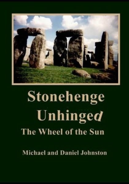 Stonehenge Unhinged The Wheel of the Sun - Michael Johnston - Livros - Independently Published - 9798656804738 - 24 de junho de 2020