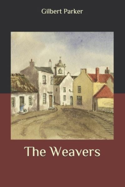 Cover for Gilbert Parker · The Weavers (Paperback Book) (2020)