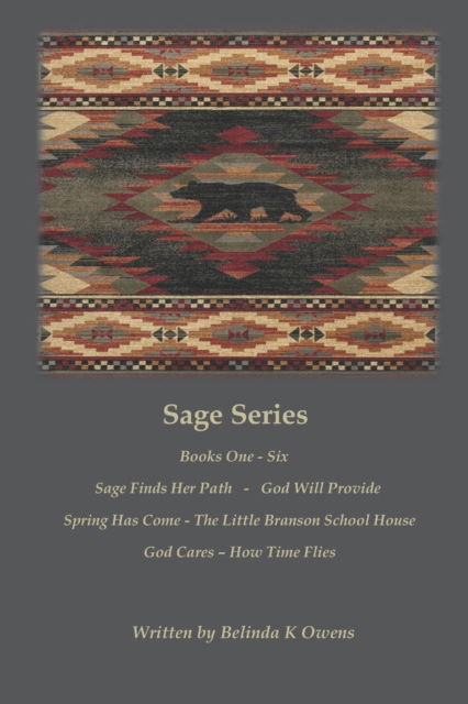 Belinda K Owens · Sage Series: Complete Series - Sage Finds Her Path - God Will Provide Spring Has Come - The Little Branson School House - God Cares - How Time Flies - Sage Series Books One - Six (Paperback Bog) (2020)