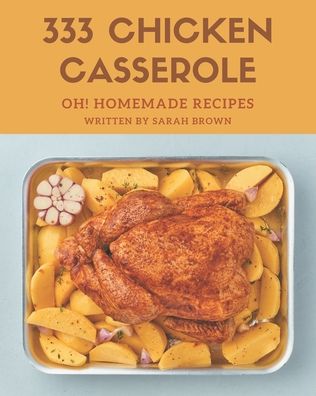 Cover for Sarah Brown · Oh! 333 Homemade Chicken Casserole Recipes (Paperback Book) (2020)