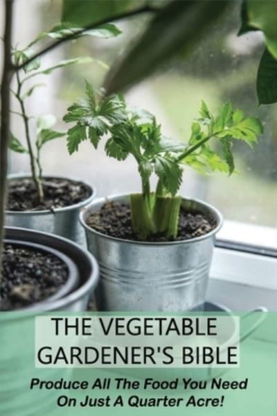 Cover for Dalton Maranda · The Vegetable Gardener's Bible (Paperback Book) (2021)