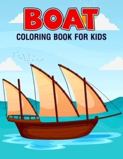 Cover for Pixelart Studio · Boat Coloring Book for Kids: Fun and Unique Coloring Activity Book for Boys, Girls, Toddler, Preschooler &amp; Kids Ages 4-8 (Paperback Bog) (2021)