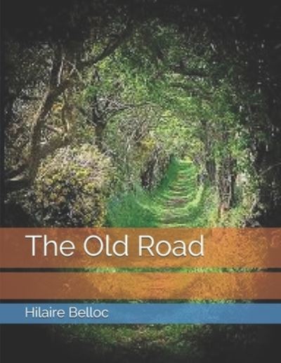 The Old Road - Hilaire Belloc - Books - Independently Published - 9798736445738 - April 24, 2021