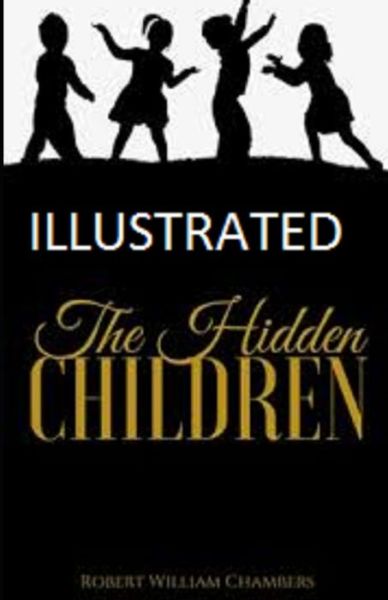 The Hidden Children Illustrated - Robert William Chambers - Książki - Independently Published - 9798749823738 - 6 maja 2021