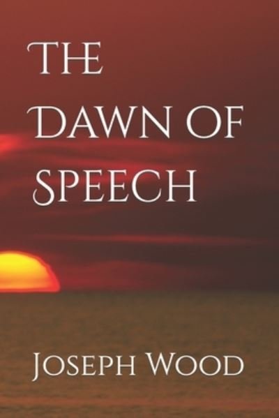 Cover for Wood Joseph Wood · The Dawn of Speech (Pocketbok) (2022)