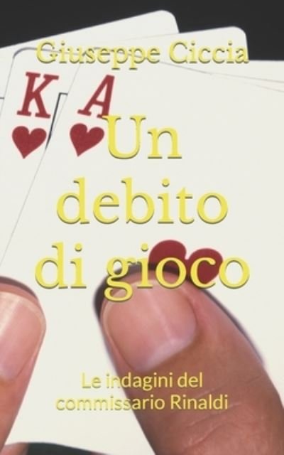Cover for Ciccia Giuseppe Ciccia · Un debito di gioco: Le indagini del commissario Rinaldi (Paperback Book) (2022)