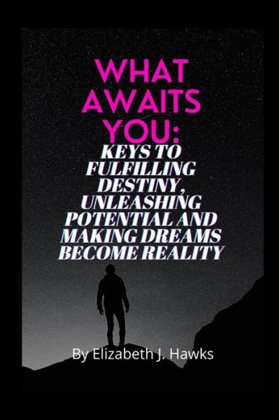 Cover for Elizabeth J Hawks · What Awaits You: keys to fulfilling destiny, unleashing potential and making dreams become reality (Paperback Book) (2022)