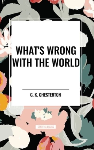 Cover for G K Chesterton · What's Wrong with the World (Hardcover Book) (2024)