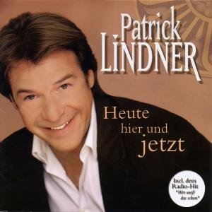 Heute Hier Und Jetzt - Patrick Lindner - Musikk - UNIVERSAL - 0602517156739 - 2. februar 2007