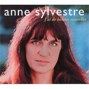 Cover for Anne Sylvestre · J'ai De Bonnes Nouvelles (CD) (2018)
