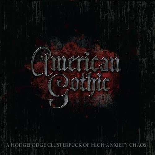 Cover for American Gothic · Hodgepodge Clusterfuck of High-anxiety Chaos (CD) (2010)