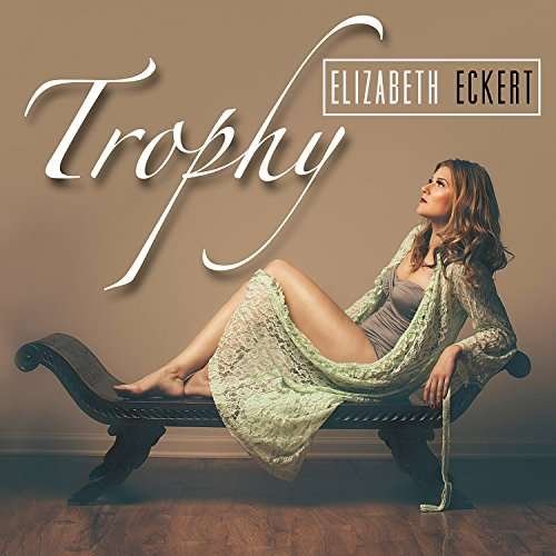 Elizabeth Eckert · Trophy (CD) (2017)