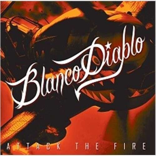 Cover for Blanco Diablo · Blanco Diablo-attack the Fire (CD) (2012)