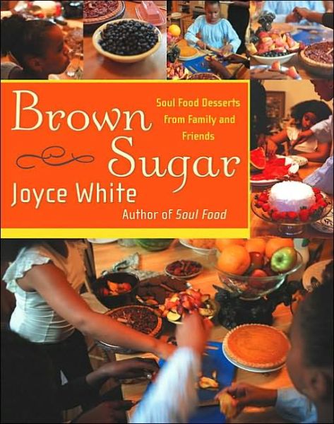 Brown Sugar: Soul Food Desserts from Family and Friends - Joyce White - Books - HarperCollins - 9780066209739 - January 21, 2003