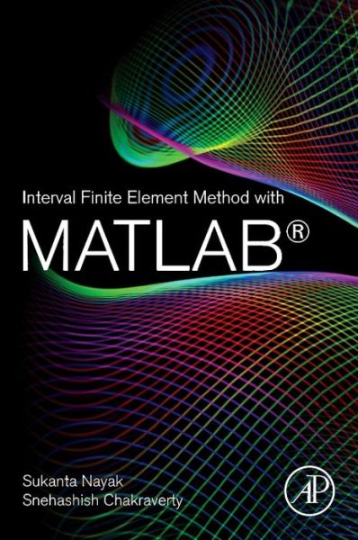 Cover for Nayak, Sukanta (Assistant Professor, Department of Mathematics, Amrita School of Engineering, Coimbatore, India) · Interval Finite Element Method with MATLAB (Paperback Book) (2018)