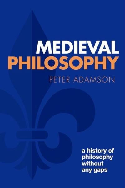 Cover for Adamson, Peter (Ludwig-Maximilians-Universitat Munchen) · Medieval Philosophy: A history of philosophy without any gaps, Volume 4 - A History of Philosophy (Taschenbuch) (2022)