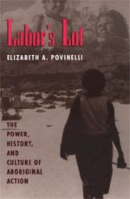 Cover for Elizabeth A. Povinelli · Labor's Lot: The Power, History, and Culture of Aboriginal Action (Hardcover Book) (1994)