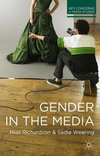 Gender in the Media - Key Concerns in Media Studies - Niall Richardson - Books - Bloomsbury Publishing PLC - 9780230284739 - May 19, 2014