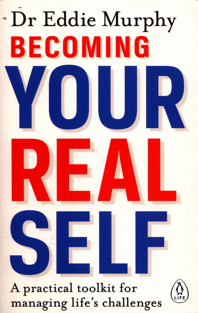 Cover for Dr Eddie Murphy · Becoming Your Real Self: A Practical Toolkit for Managing Life's Challenges (Paperback Book) [Ed edition] (2016)