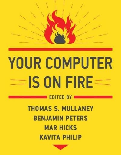 Cover for Thomas S. Mullaney · Your Computer Is on Fire (Paperback Bog) (2021)