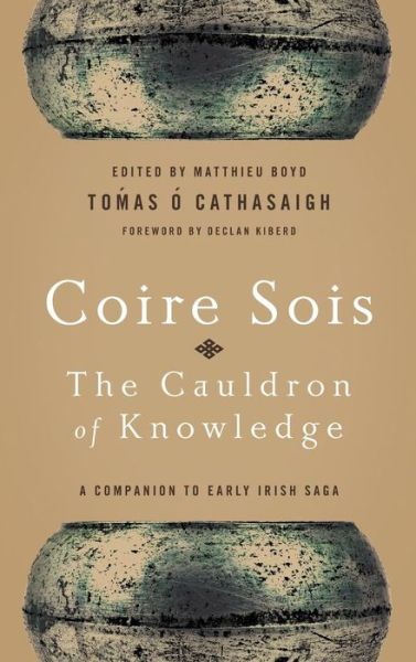 Cover for Tomas O Cathasaigh · Coire Sois, the Cauldron of Knowledge: A Companion to Early Irish Saga (Hardcover Book) (2014)
