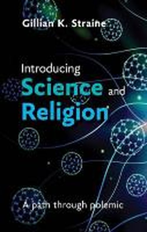 Introducing Science and Religion: A Path Through Polemic - The Revd Dr Gillian Straine - Books - SPCK Publishing - 9780281068739 - August 21, 2013