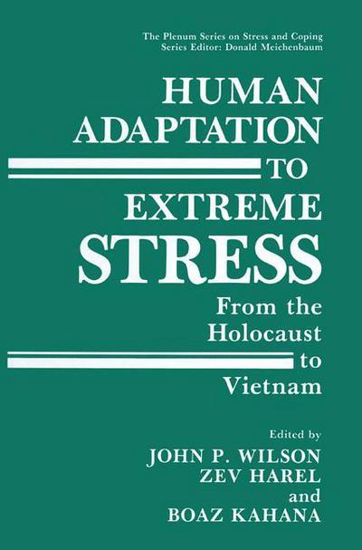 Cover for John P Wilson · Human Adaptation to Extreme Stress: From the Holocaust to Vietnam - Springer Series on Stress and Coping (Hardcover Book) [1988 edition] (1988)