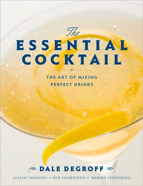 Cover for Dale DeGroff · The Essential Cocktail: The Art of Mixing Perfect Drinks (Gebundenes Buch) (2008)