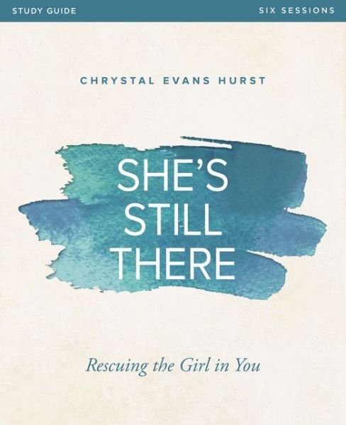 Cover for Chrystal Evans Hurst · She's Still There Bible Study Guide: Rescuing the Girl in You (Paperback Book) (2017)