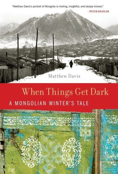 Cover for Matthew Davis · When Things Get Dark: a Mongolian Winter's Tale (Hardcover Book) (2010)