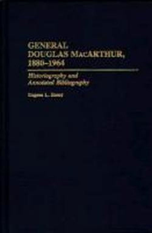Cover for Eugene L. Rasor · General Douglas MacArthur, 1880-1964: Historiography and Annotated Bibliography - Bibliographies of Battles and Leaders (Hardcover Book) [Annotated edition] (1994)