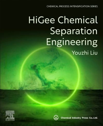 Cover for Liu, Youzhi (professor of North University of China, doctoral supervisor, director of the Shanxi Province Key Laboratory of Higee-Oriented Chemical Engineering, the first Fellow of China Chemical Industry Association, enjoying the Special allowance of The · HiGee Chemical Separation Engineering (Paperback Book) (2023)