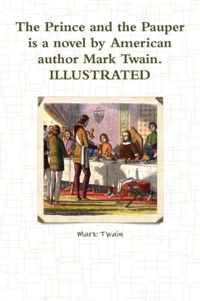 Cover for Mark Twain · Prince and the Pauper Is a Novel by American Author Mark Twain. ILLUSTRATED (Bok) (2018)